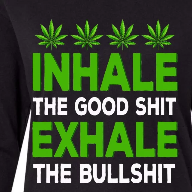 Inhale The Good Shit Exhale Bullshit Cannabis Weed Marijuana Womens Cotton Relaxed Long Sleeve T-Shirt