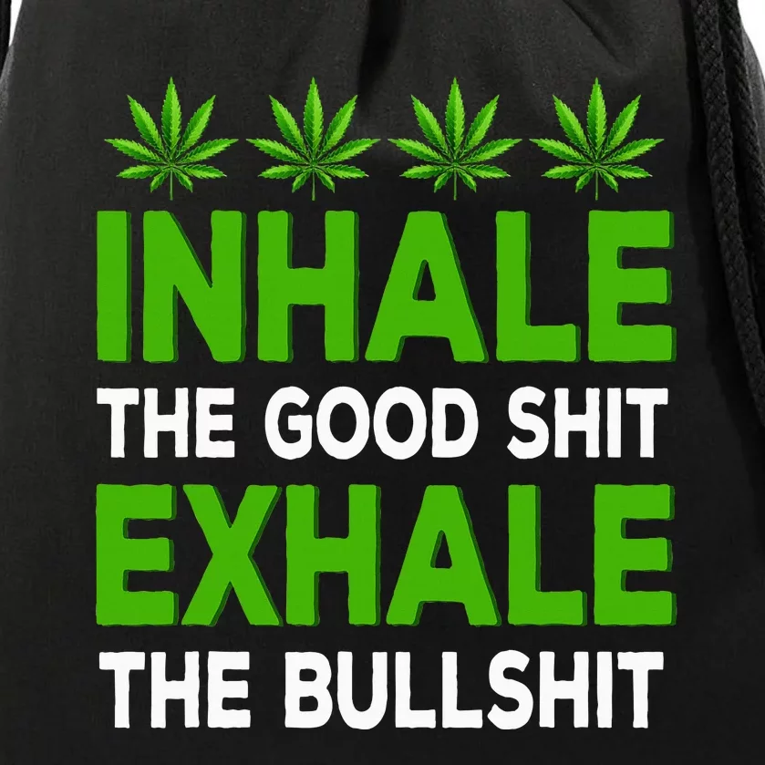 Inhale The Good Shit Exhale Bullshit Cannabis Weed Marijuana Drawstring Bag