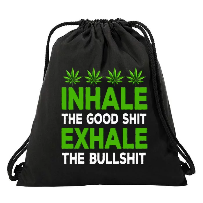 Inhale The Good Shit Exhale Bullshit Cannabis Weed Marijuana Drawstring Bag