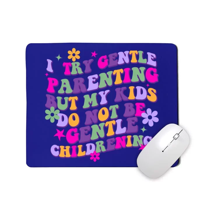 I Try Gentle Parenting But My Do Not Be Gentle Mom Gift Mousepad