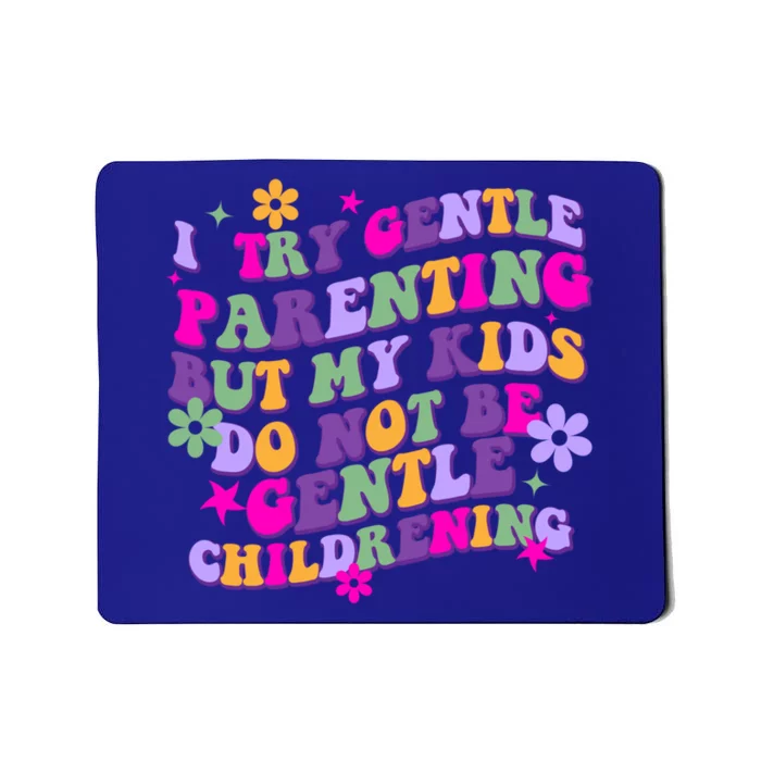 I Try Gentle Parenting But My Do Not Be Gentle Mom Gift Mousepad