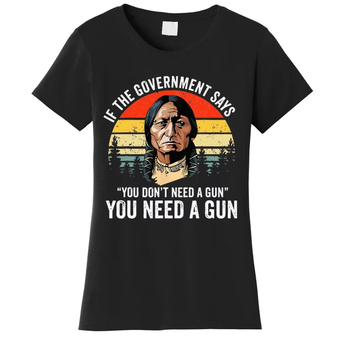 If The Government Says You DonT Need A Gun Women's T-Shirt