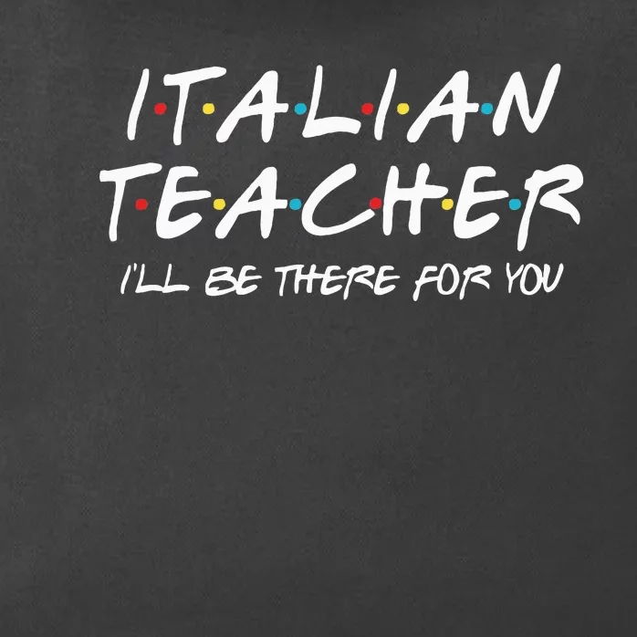 Italian Teacher Gift Italian Teacher ILl Be There For You Zip Tote Bag