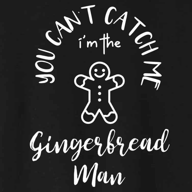 Im The Gingerbread Man You Cant Catch Me Women's Crop Top Tee