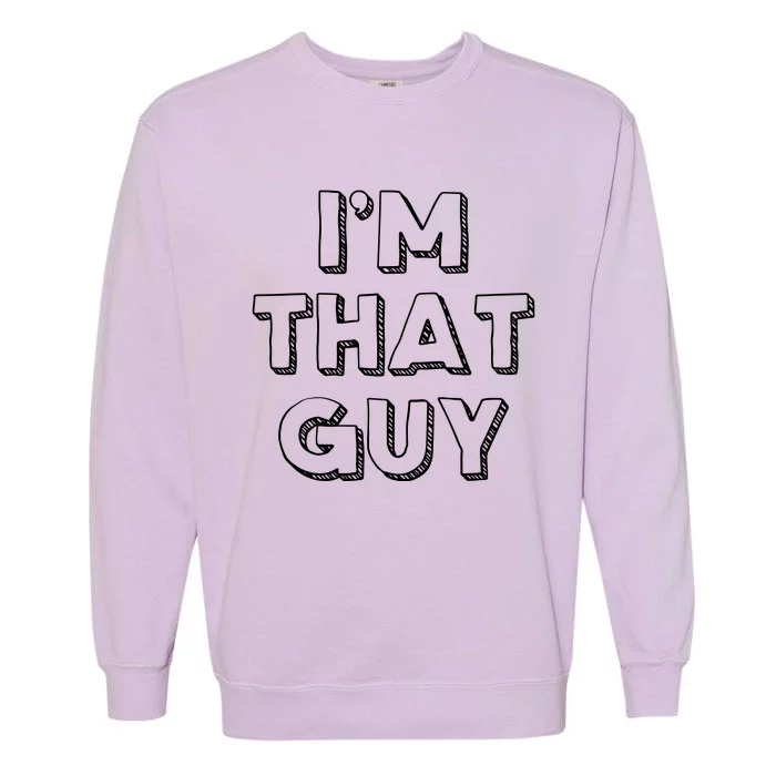 Im That Guy Garment-Dyed Sweatshirt