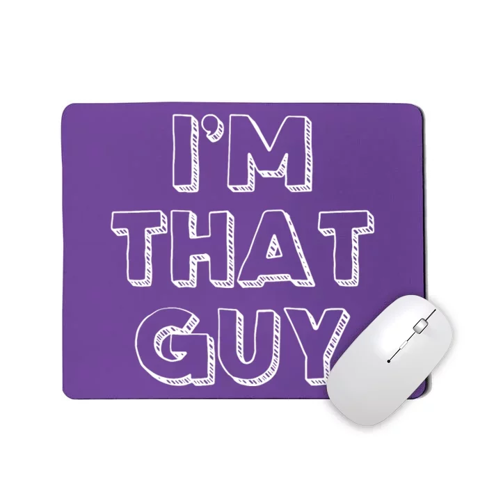 Im That Guy Mousepad