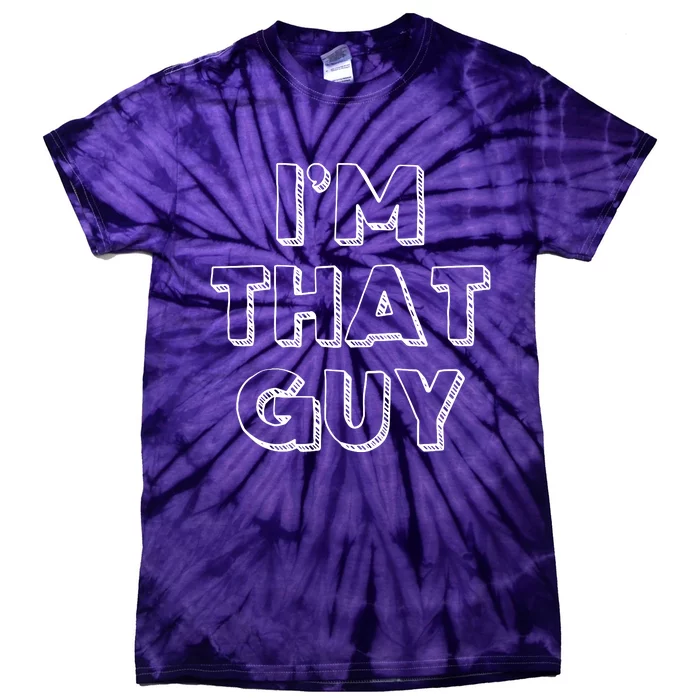 Im That Guy Tie-Dye T-Shirt