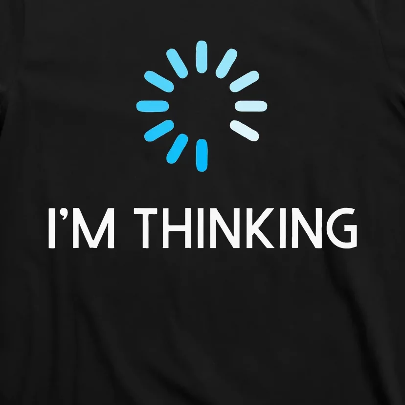 Im Thinking Geeks I Am Thinking T-Shirt