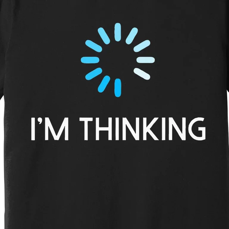 Im Thinking Geeks I Am Thinking Premium T-Shirt