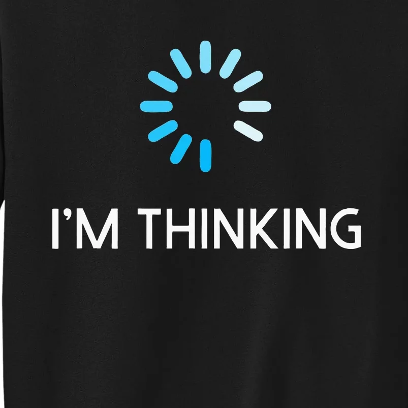 Im Thinking Geeks I Am Thinking Tall Sweatshirt