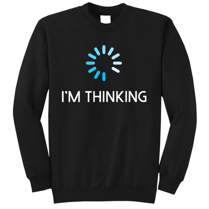 Im Thinking Geeks I Am Thinking Tall Sweatshirt