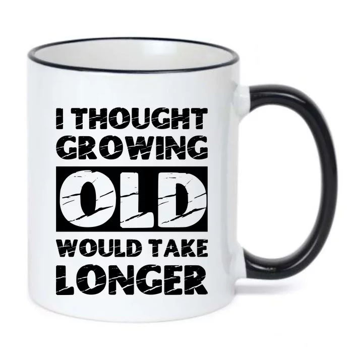 I Thought Growing Old Would Take Longer Black Color Changing Mug