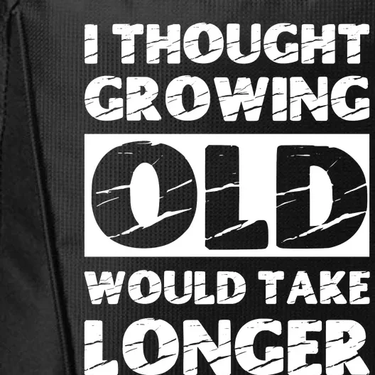 I Thought Growing Old Would Take Longer City Backpack