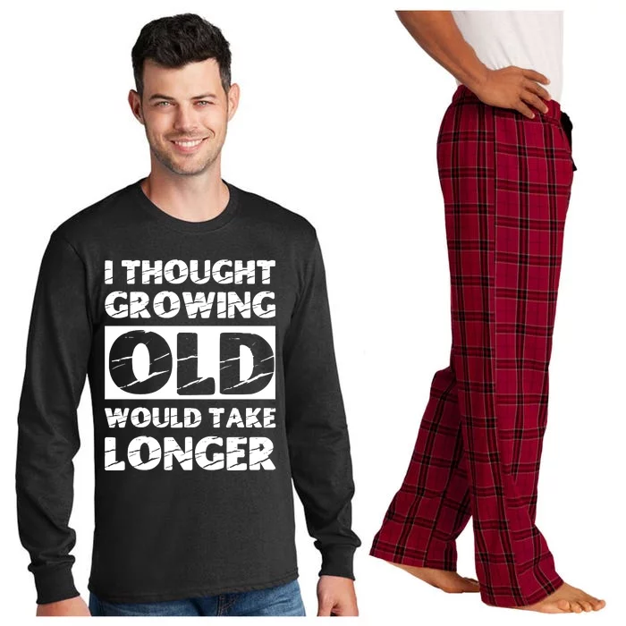 I Thought Growing Old Would Take Longer Long Sleeve Pajama Set