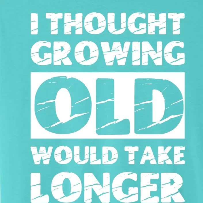 I Thought Growing Old Would Take Longer ChromaSoft Performance T-Shirt