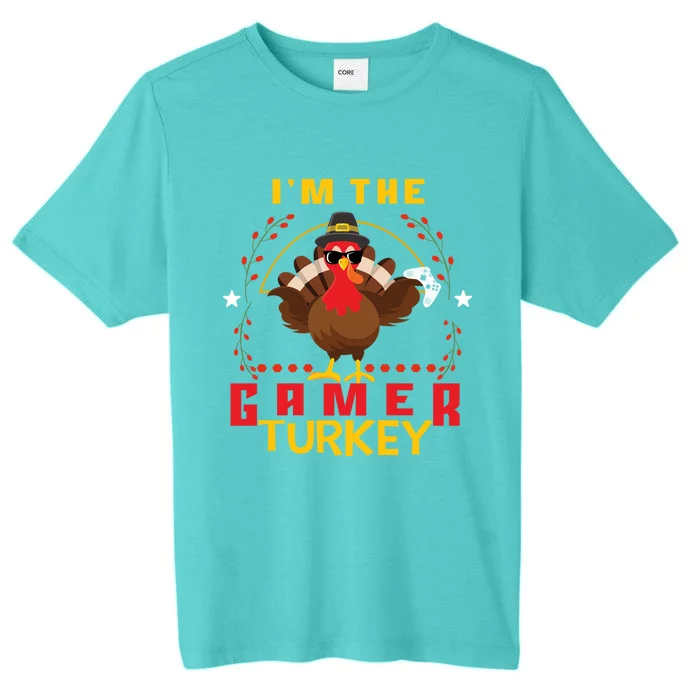 Im The Gamer Turkey Meaningful Gift Funny Thanksgiving Day Gift ChromaSoft Performance T-Shirt