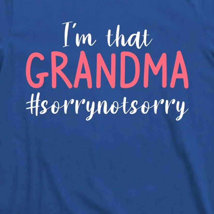 Im That Grandma Sorry Not Sorry Grandmother Cute Gift T-Shirt