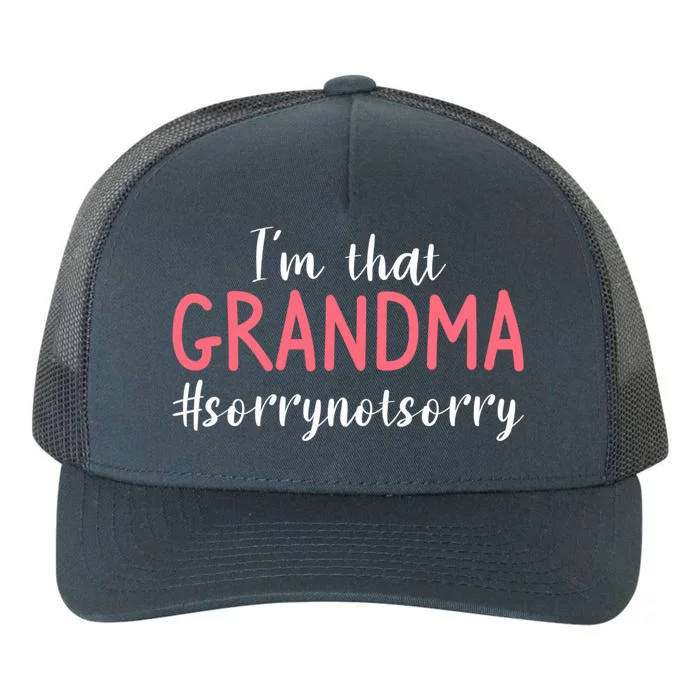 Im That Grandma Sorry Not Sorry Grandmother Cute Gift Yupoong Adult 5-Panel Trucker Hat