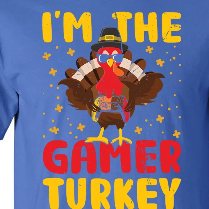 Im The Gamer Turkey Thanksgiving Professional Gamer Love Gift Tall T-Shirt