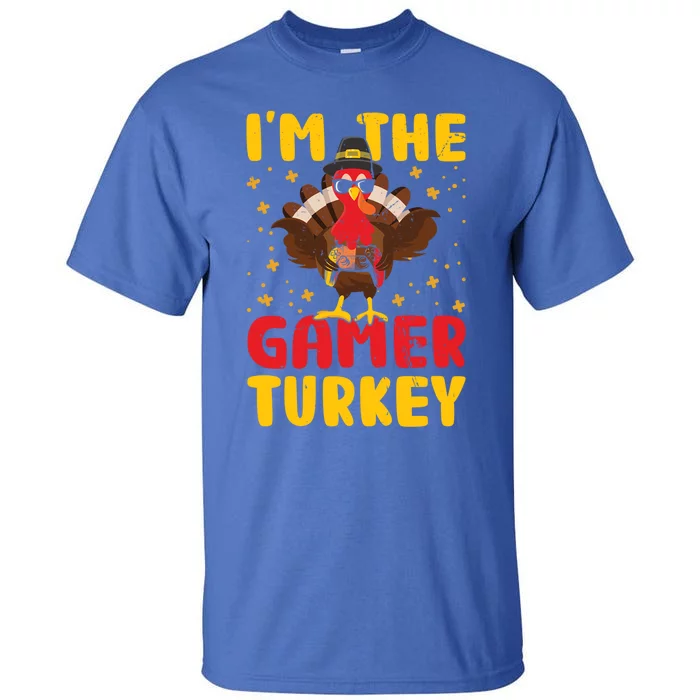 Im The Gamer Turkey Thanksgiving Professional Gamer Love Gift Tall T-Shirt