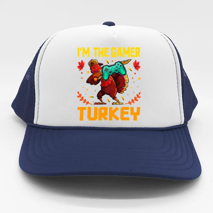 Im The Gamer Turkey Video Gaming Funny Thanksgiving Gift Trucker Hat