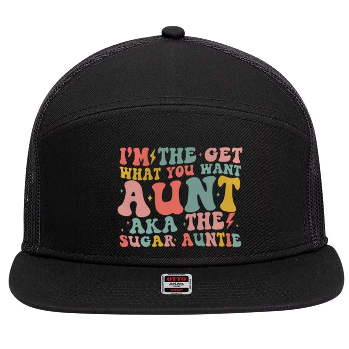 IM The Get What You Want Aunt Aka The Sugar Auntie 7 Panel Mesh Trucker Snapback Hat