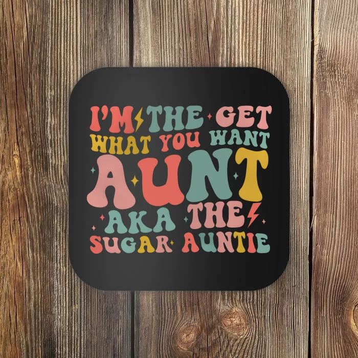 IM The Get What You Want Aunt Aka The Sugar Auntie Coaster