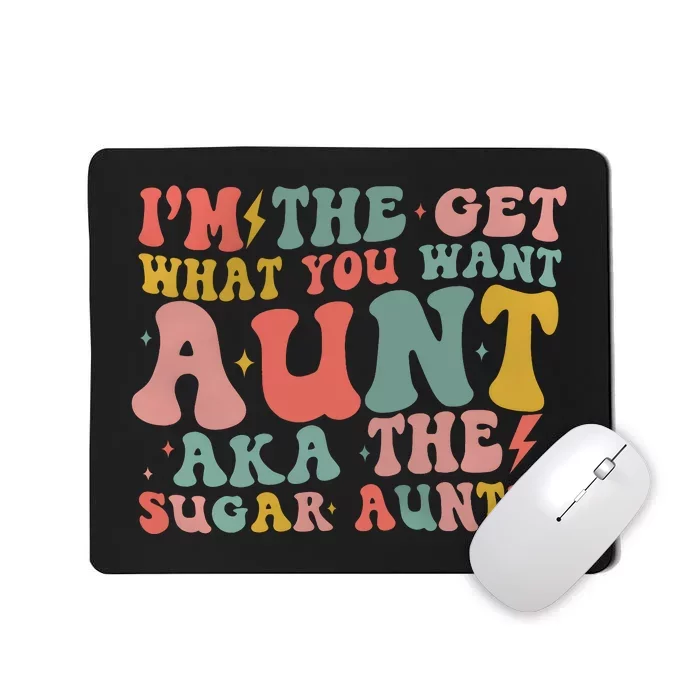 IM The Get What You Want Aunt Aka The Sugar Auntie Mousepad