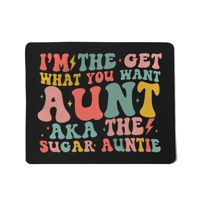 IM The Get What You Want Aunt Aka The Sugar Auntie Mousepad