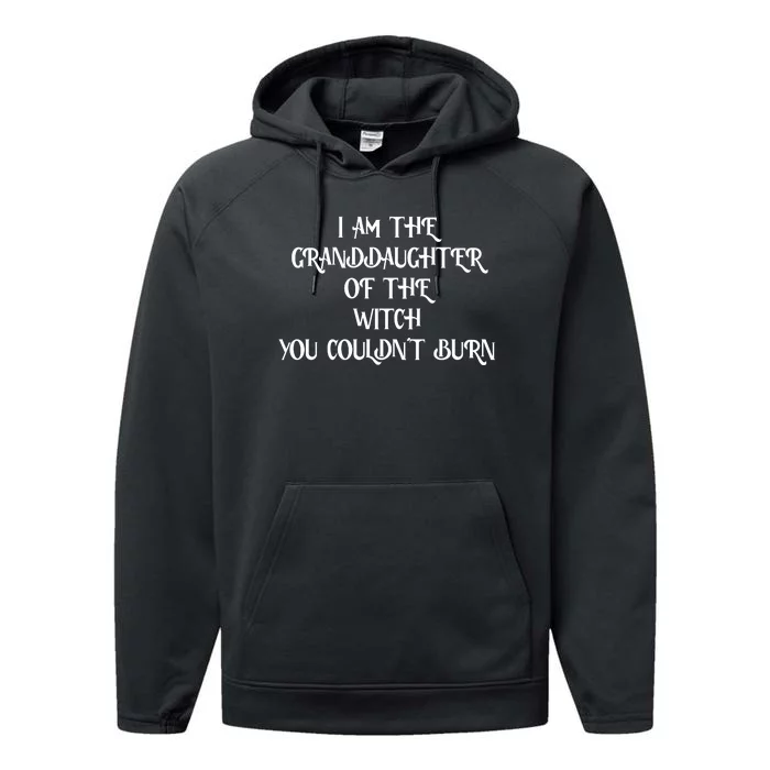 Im The Granddaughter Of The Witch You Couldnt Burn Performance Fleece Hoodie