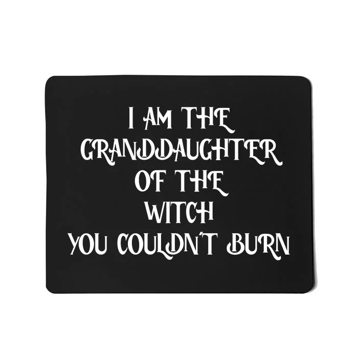 Im The Granddaughter Of The Witch You Couldnt Burn Mousepad