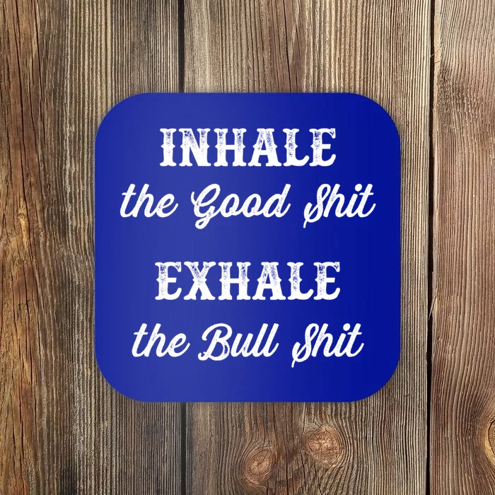 Inhale The Good Shit Gift Exhale The Bull Shit Funny Graphic Cool Gift Coaster