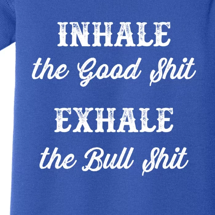 Inhale The Good Shit Gift Exhale The Bull Shit Funny Graphic Cool Gift Baby Bodysuit