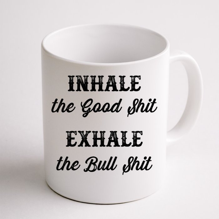 Inhale The Good Shit Gift Exhale The Bull Shit Funny Graphic Cool Gift Front & Back Coffee Mug