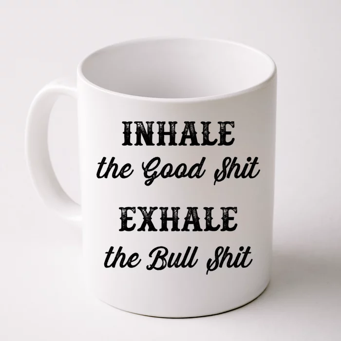 Inhale The Good Shit Gift Exhale The Bull Shit Funny Graphic Cool Gift Front & Back Coffee Mug