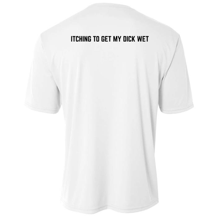 Itching To Get My Dick Wet (BACK) Front & Back Cooling Performance Crew T-Shirt