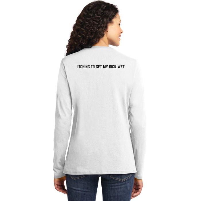 Itching To Get My Dick Wet (BACK) Back Print Ladies Long Sleeve Shirt