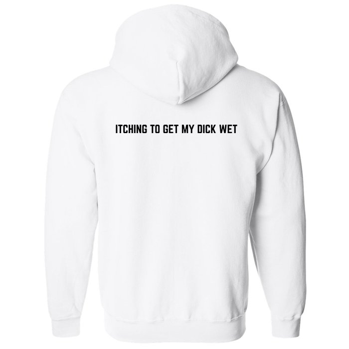 Itching To Get My Dick Wet (BACK) Front & Back Full Zip Hoodie