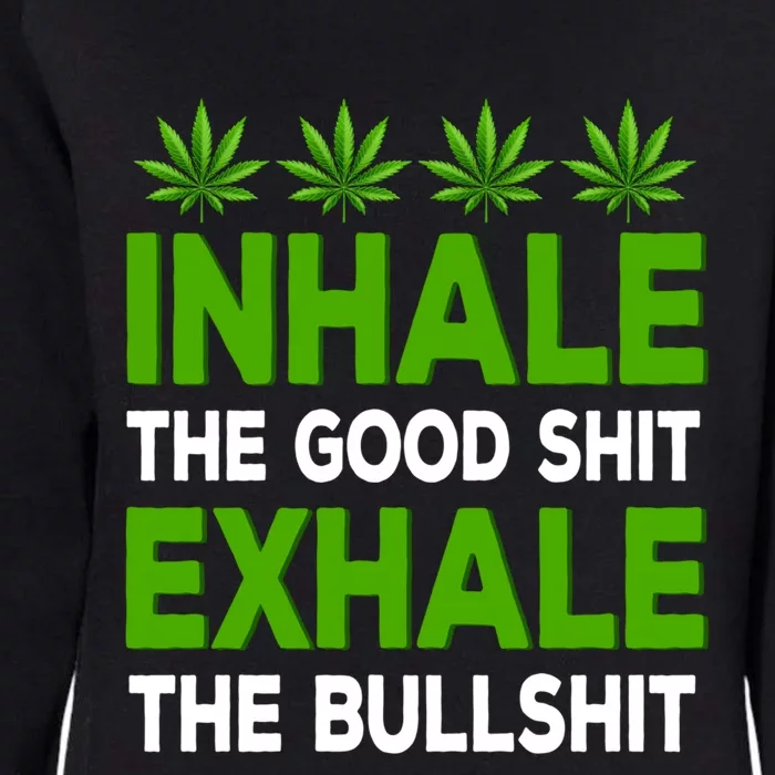 Inhale The Good Shit Exhale Bullshit Cannabis Weed Marijuana Cute Gift Womens California Wash Sweatshirt