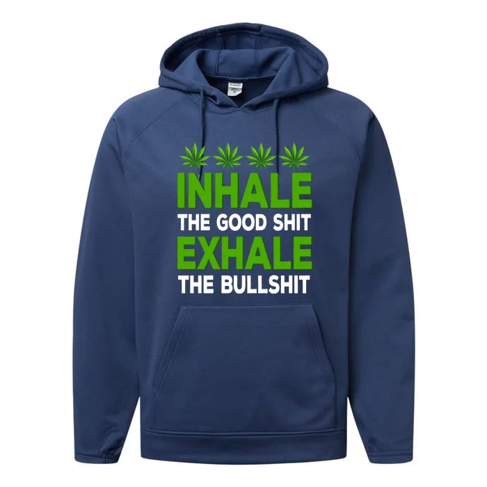 Inhale The Good Shit Exhale Bullshit Cannabis Weed Marijuana Cute Gift Performance Fleece Hoodie