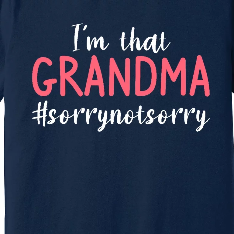 I'm That Grandma Sorry Not Sorry Grandmother Premium T-Shirt