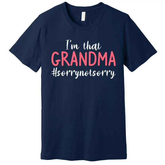 I'm That Grandma Sorry Not Sorry Grandmother Premium T-Shirt