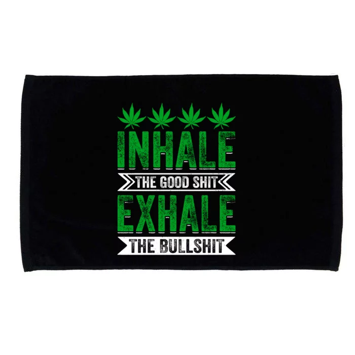 Inhale The Good Shit Exhale Bullshit Cannabis Weed Marijuana Cute Gift Microfiber Hand Towel