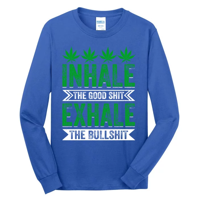 Inhale The Good Shit Exhale Bullshit Cannabis Weed Marijuana Cute Gift Tall Long Sleeve T-Shirt