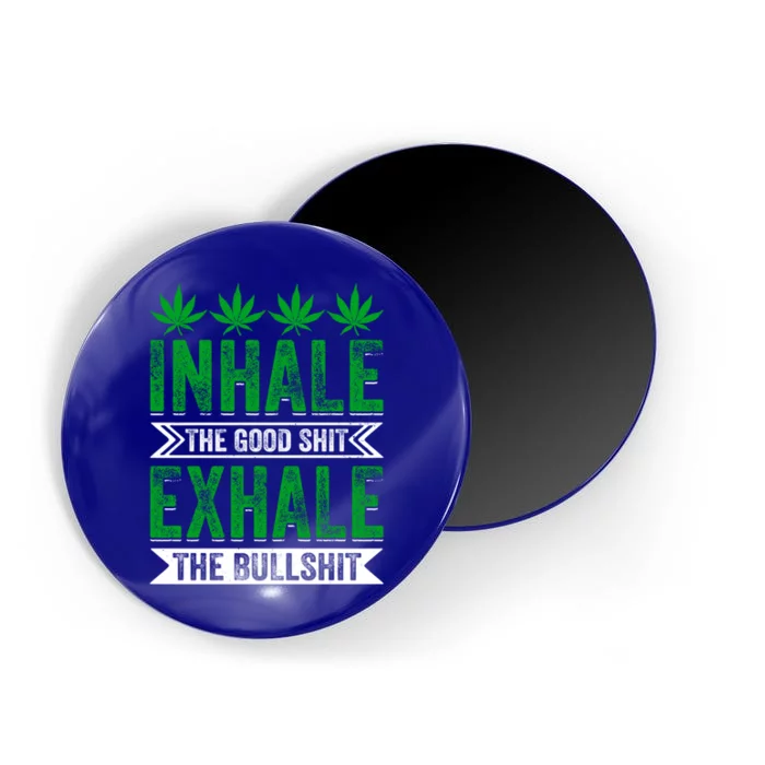 Inhale The Good Shit Exhale Bullshit Cannabis Weed Marijuana Cute Gift Magnet