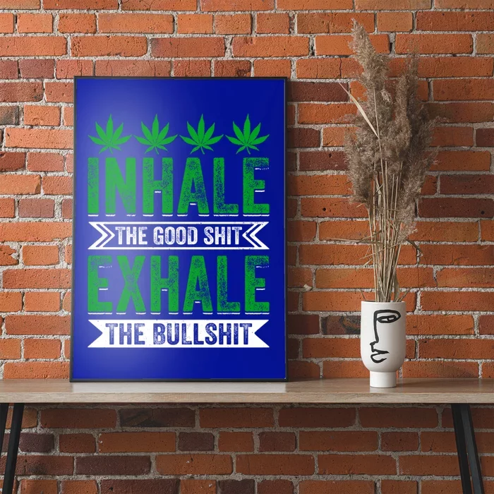 Inhale The Good Shit Exhale Bullshit Cannabis Weed Marijuana Cute Gift Poster