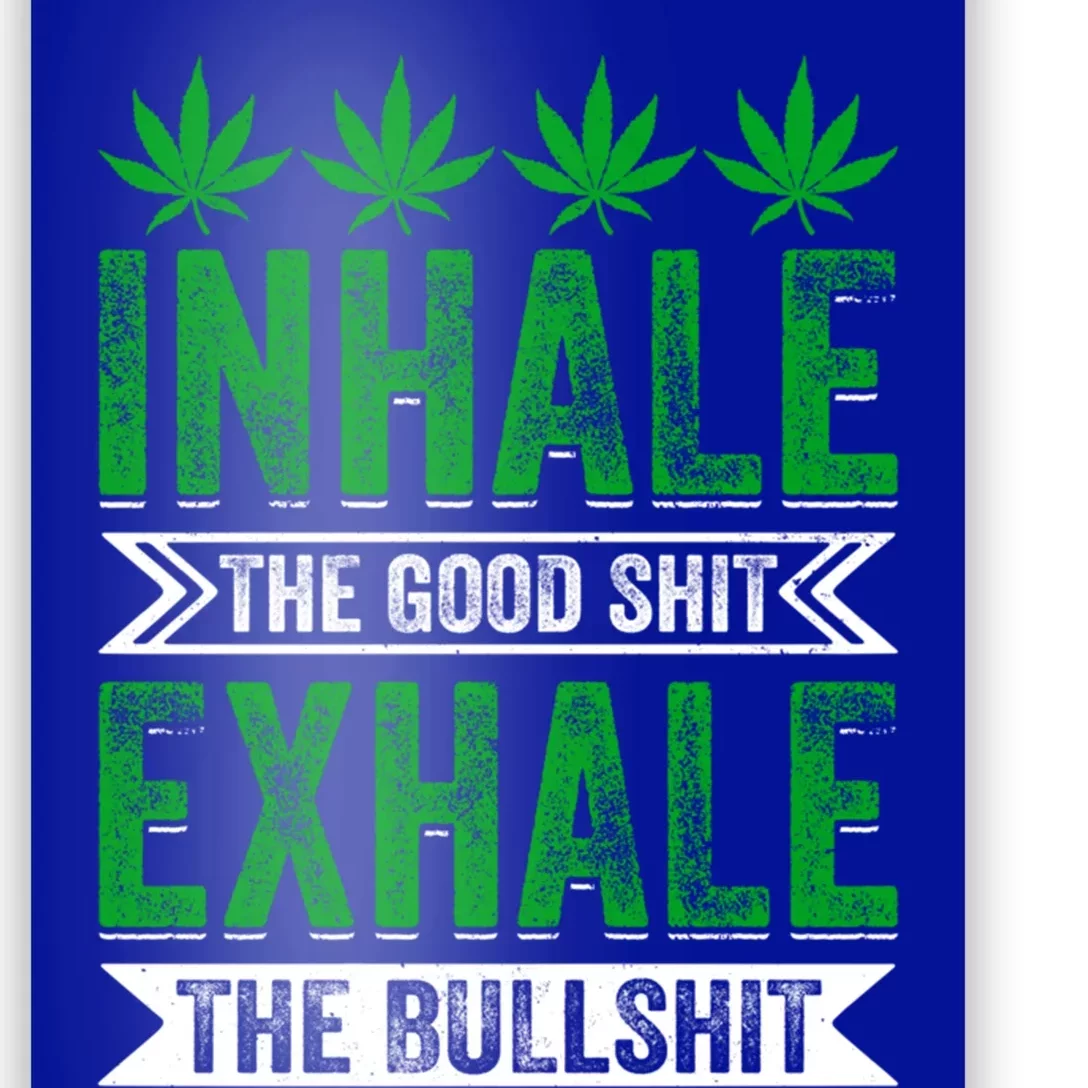 Inhale The Good Shit Exhale Bullshit Cannabis Weed Marijuana Cute Gift Poster