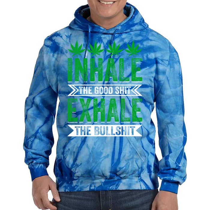 Inhale The Good Shit Exhale Bullshit Cannabis Weed Marijuana Cute Gift Tie Dye Hoodie