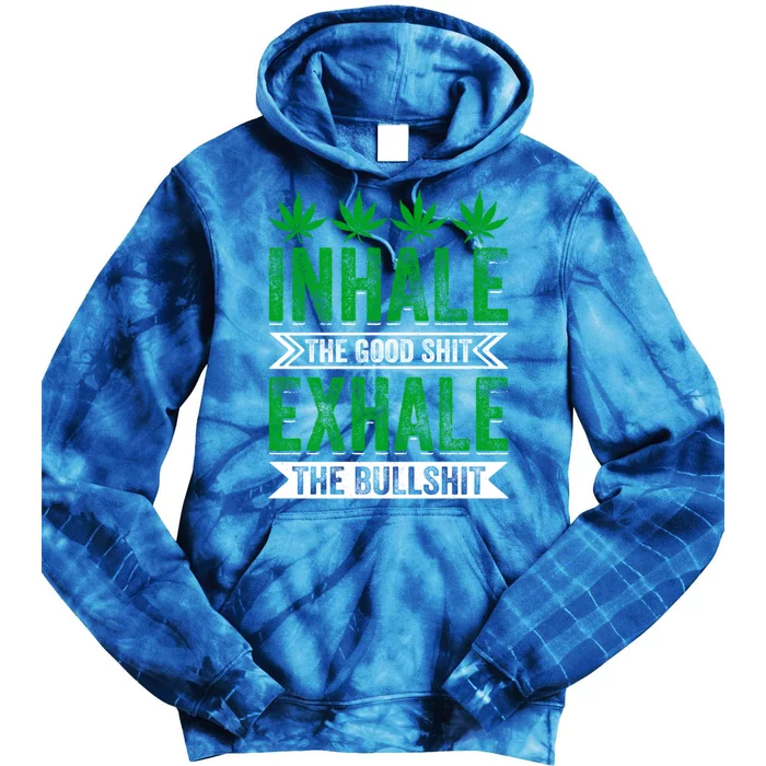 Inhale The Good Shit Exhale Bullshit Cannabis Weed Marijuana Cute Gift Tie Dye Hoodie