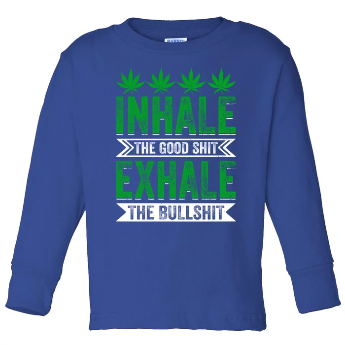 Inhale The Good Shit Exhale Bullshit Cannabis Weed Marijuana Cute Gift Toddler Long Sleeve Shirt